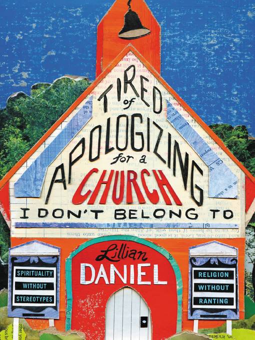 Title details for Tired of Apologizing for a Church I Don't Belong To by Lillian Daniel - Available